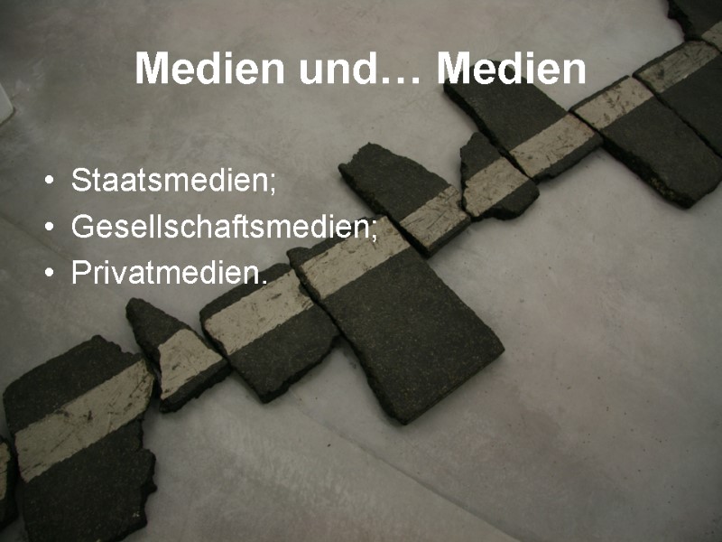 Medien und… Medien Staatsmedien; Gesellschaftsmedien;  Privatmedien.